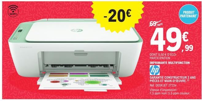 WIFI  -20€  69,992)  49€  DONT 0,50 € D'ÉCO-PARTICIPATION  IMPRIMANTE MULTIFONCTION  hp  GARANTIE CONSTRUCTEUR 2 ANS PIÈCES ET MAIN-D'ŒUVRE. Réf. DESKJET 2722e  Vitesse d'impression  7,5 ppm noir/ 5,5