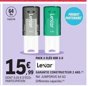 64  go  capacité  lexar  640  15€  ,99  dont 0,05 € d'éco-participation  lexar  640  pack 2 clés usb 2.0  € lexar  produit  partenaire  garantie constructeur 2 ans.(¹) ref. jumpdrive 64 go différentes