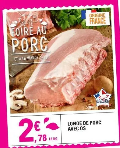 foire au  porg  et a la viande  2€  78 lekg  origine france  song  3  le porca français  longe de porc avec os 