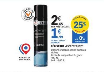 ELECTION  FABRIQUÉ EN FRANCE  TEC  Dagivran  25°C  €  65 25%  PRIX PAYE EN CAISSE  ARLaciero  99  TICKET E.Lecler COMPRIS  Ticker  bit 0%  sur la carte  DEGIVRANT -25°C "TECH9™  Dégivre efficacement l