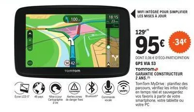 <d  100.  50 42 tomtom  a  ecran lcd pays mise&our nertes zones but  cartographie de danger fixes  avie  18:15 23  a 100  commande  wifi  wifi intégré pour simplifier les mises à jour  129  95€  dont 