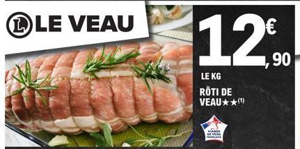 LE VEAU  VIANDE DE VEAU P  12%  90  LE KG RÔTI DE VEAU★★(¹) 