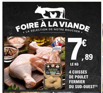 FOIRE À LA VIANDE  LA SÉLECTION DE NOTRE BOUCHER  VOLAILLE FRANÇAISE  Sud-Ouest  €  89  LE KG  4 CUISSES DE POULET  FERMIER DU SUD-OUEST(¹) 