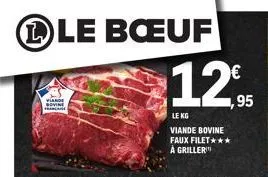 le bœuf  12,95  le kg  viande bovine faux filet*** à griller 