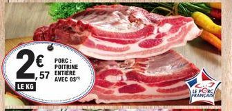 25  57  LE KG  € PORC:  POITRINE ENTIÈRE AVEC OS  LE PORC  FRANÇAIS 