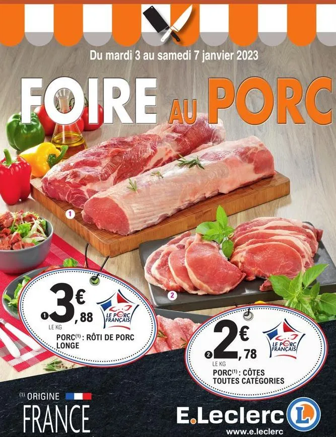 y  du mardi 3 au samedi 7 janvier 2023  foire au porc  € .3.  ,88  l..j le porc français  le kg  porc(¹): rôti de porc longe  (1) origine  france  2  .2€  le kg  porc(¹): côtes toutes catégories  78  