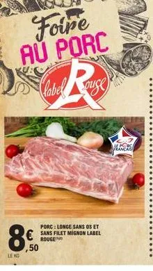 foire aŭ porc  r  clabel  porc: longe sans os et  € sans filet mignon label  rouge  8€.  ,50  le kg  vecesi  