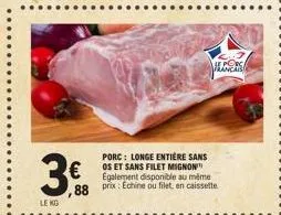 3  le ko  €  porc: longe entière sans os et sans filet mignon egalement disponible au même  porci 