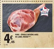 le kg  porc: épaule entière avec  €os label rouge ,05 