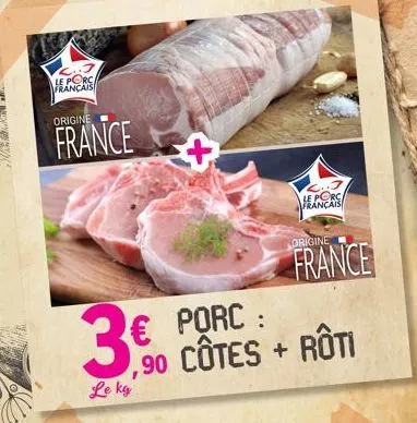 français  origine  france  3€0  le ka  +  le porc français  € porc : ,90 côtes + rôti  origine  france 