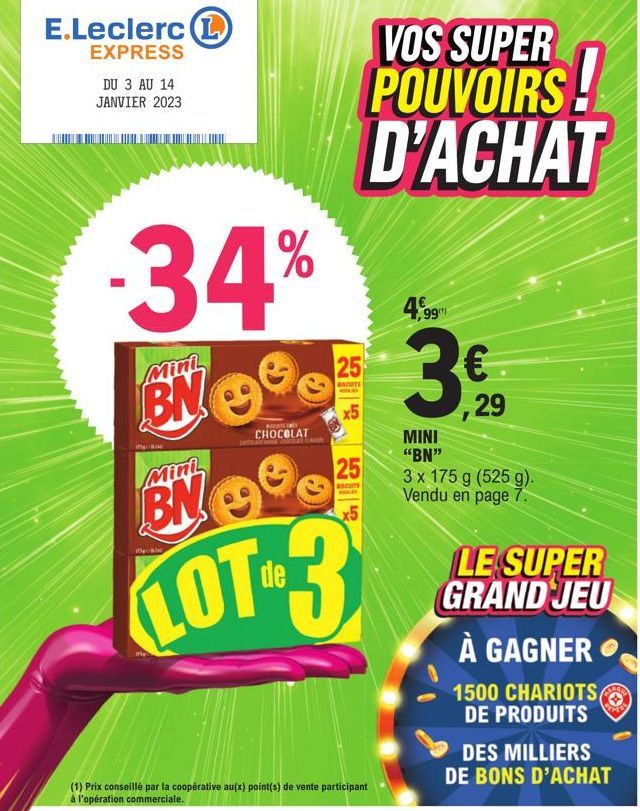 E.Leclerc (1)  EXPRESS  DU 3 AU 14 JANVIER 2023  -34%  Mini  BN  S  CHOCOLAT  25  BISCUITS  25  SCUITS  Mini  BN  LOT-3  VOS SUPER  POUVOIRS! D'ACHAT  (1) Prix conseillé par la coopérative au(x) point