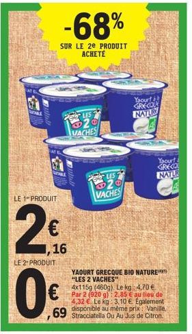 wal  LE 1 PRODUIT  2  -68%  SUR LE 2e PRODUIT ACHETÉ  16 LE 2 PRODUIT  0€  LES  20  VACHES  Wall  LES  20 VACHES  YAOURT GRECQUE BIO NATURE "LES 2 VACHES"  4x115g (460g). Le kg 4,70 € Par 2 (920 g) 2,