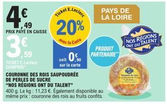 ,49 PRIX PAYÉ EN CAISSE  ,59  TICKET E.Leclerc COMPRIS  E.Leclere  Ticket B  20%  avec la Carte  COURONNE DES ROIS SAUPOUDRÉE DE PERLES DE SUCRE  "NOS RÉGIONS ONT DU TALENT"  400 g. Le kg: 11,23 €. Ég