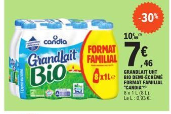 Co  20  Demi-écrémé  candia  Grandlait Bio  FORMAT FAMILIAL  3x1Le  10%  ,46  GRANDLAIT UHT  x1Le BIO DEMI-ÉCRÉMÉ  -30%  FORMAT FAMILIAL "CANDIA" 8 x 1 L (8L). Le L: 0,93 €. 