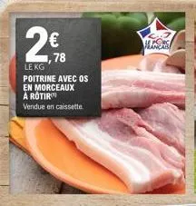 2€  24.78  le kg poitrine avec os en morceaux à rotir  vendue en caissette  le porg  français 