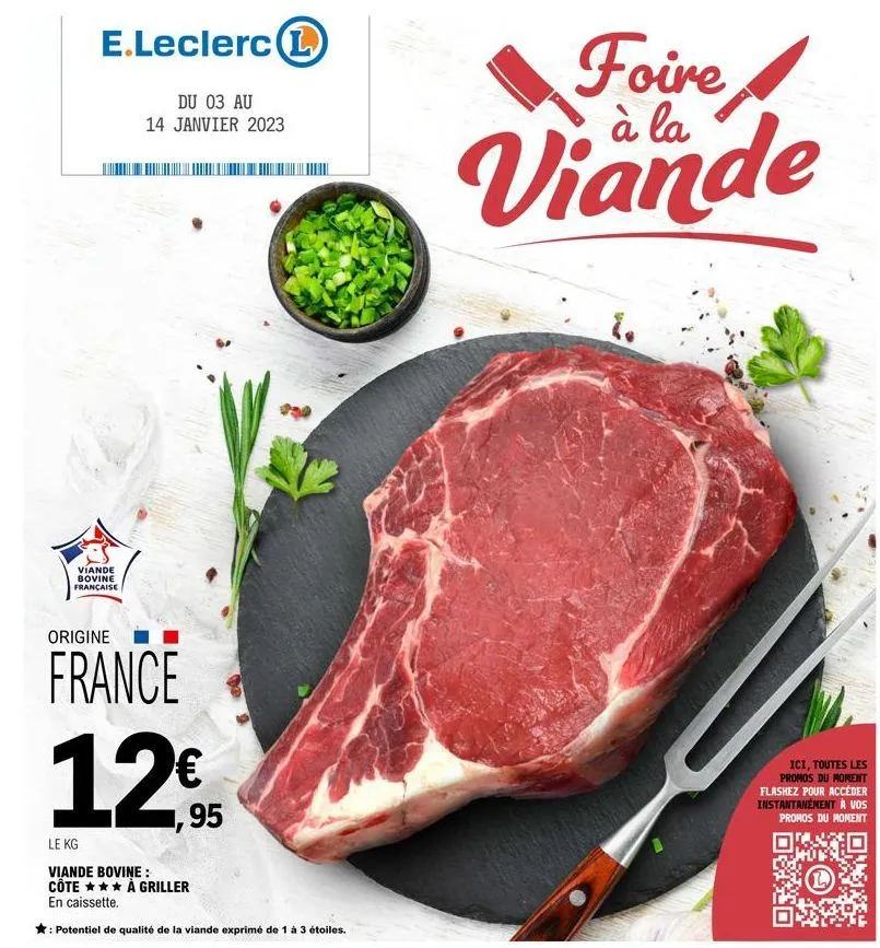 e.leclerc l  du 03 au 14 janvier 2023  viande bovine française  origine  france 12€  95  foire viande  ici, toutes les promos du moment flashez pour accéder instantanément à vos promos du moment  