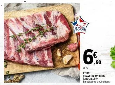 le porc français  le kg  porc :  travers avec os à bouillir en caissette de 2 pièces  ,90  