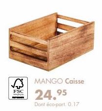 FSC  MANGO Caisse 24.95  Dant éco-part. 0.17  
