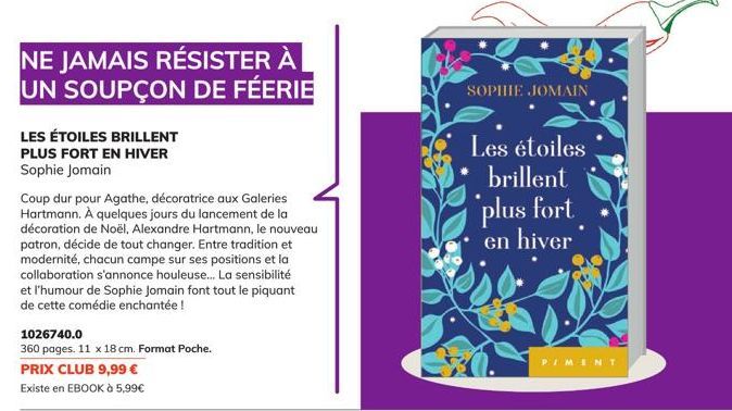 NE JAMAIS RÉSISTER À UN SOUPÇON DE FÉERIE  LES ÉTOILES BRILLENT PLUS FORT EN HIVER Sophie Jomain  Coup dur pour Agathe, décoratrice aux Galeries Hartmann. À quelques jours du lancement de la décoratio