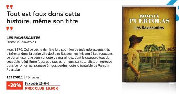 Tout est faux dans cette histoire, même son titre  LES RAVISSANTES Romain Puertolas  Mars 1976. Qui se cache derrière la disparition de trois adolescents très différents dans la petite ville de Saint 