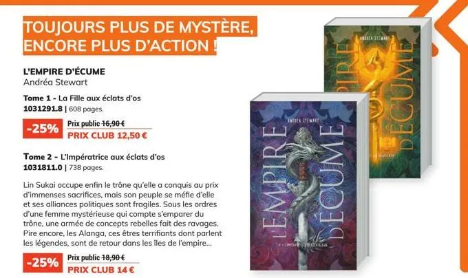 toujours plus de mystère, encore plus d'action  l'empire d'écume  andréa stewart  tome 1 - la fille aux éclats d'os 1031291.8 | 608 pages.  -25%  prix public 16,90 €  prix club 12,50 €  tome 2 - l'imp