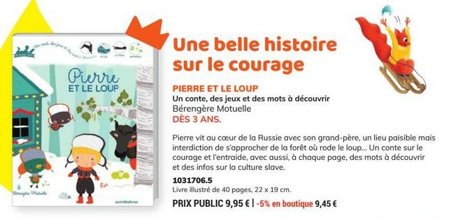 Pierre  ET LE LOUP  Une belle histoire sur le courage  PIERRE ET LE LOUP  Un conte, des jeux et des mots à découvrir Bérengère Motuelle  DÈS 3 ANS.  Pierre vit au cœur de la Russie avec son grand-père