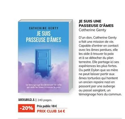 catherine genty je suis passeuse d'âmes  le témoignage bouleversant de celle qui aide les âmes à trouver la paix  1031812.1 | 240 pages.  -20%  prix public 18-€  prix club 14 €  je suis une passeuse d