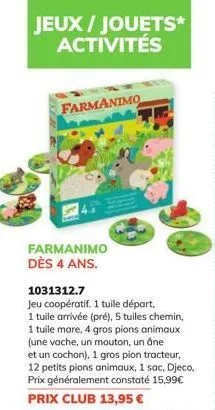 jeux / jouets* activités  farmanimo  farmanimo dès 4 ans.  1031312.7  jeu coopératif. 1 tuile départ,  1 tuile arrivée (pré), 5 tuiles chemin, 1 tuile mare, 4 gros pions animaux (une vache, un mouton,