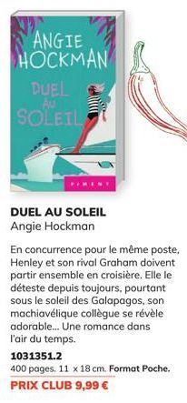 ANGIE HOCKMAN  DUEL  SOLEIL  DUEL AU SOLEIL Angie Hockman  En concurrence pour le même poste, Henley et son rival Graham doivent partir ensemble en croisière. Elle le déteste depuis toujours, pourtant