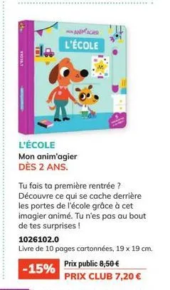 ela  manager  l'école  l'école mon anim'agier dès 2 ans.  tu fais ta première rentrée ? découvre ce qui se cache derrière les portes de l'école grâce à cet imagier animé. tu n'es pas au bout de tes su