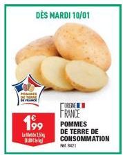 POMMES DE TERME DE FRANCE  DÈS MARDI 10/01  199  130  2,5kg  ORENE  FRANCE  POMMES  DE TERRE DE CONSOMMATION  Ret 8421 