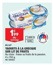 GRECQUE  199  600  MILSA  YAOURTS À LA GRECQUE SUR LIT DE FRUITS  GRECQUE  Au choix: fraise ou fruits de la passion. 4 x 150 g.  AM 5000825  PACK  ELABOREN FRANCE ANG  LAIT 