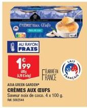 eXTREs Cas  AU RAYON FRAIS  199  ASIA GREEN GARDEN CRÈMES AUX CEUFS Saveur noix de coco. 4 x 100 g. M5002544  ÉLABORE EN  FRANCE ANC  LAIT 