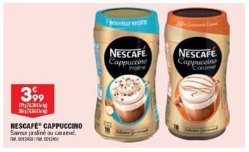 3,99  2743 362,06 kg  NOUVELLE RECETTE  NESCAFE Cappuccino  NESCAFE  Cappuccino Caramel 