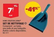 11  7⁹  Let  HOME CREATION LIVING SET DE NETTOYAGE O Comprend: un balai,  une pelle et une balayette. Autres coloris disponibles. Rot. 5171 