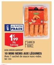 AU RAYON FRAIS  199  230 5kg  ELABORE EN  FRANCE  ASIA GREEN GARDEN  10 MINI NEMS AUX LÉGUMES  Avec 1 sachet de sauce nuoc-mam. 1203  TORLE 