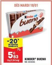 S  -20*  DE REMISE IMMEDIATE  DÈS MARDI 10/01  Kinder  bueno  T'  5⁹3  KINDER BUENO Rat 5004046 