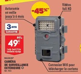 Autonomie  en veille jusqu'à 6 mois  3 ans  GARANTIE  89  49€  L'817 contribution recyclage  MAGINON  CAMÉRA  DE SURVEILLANCE EXTÉRIEURE O Ft 7954  -45%  Videos full HD  Connexion Wifi pour télécharge