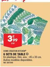 3,99  Lelat  HOME CREATION KITCHEN  6 SETS DE TABLE O  En plastique. Dim. env.: 45 x 30 cm.  Autres modèles disponibles.  Mr. 5007048 