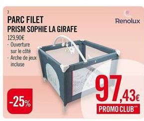 sur le côté -Arche de jeux incluse  PARC FILET PRISM SOPHIE LA GIRAFE  129,90€  - Ouverture  -25%  Renolux  9143  PROMO CLUB" 