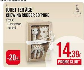 2  JOUET 1ER ÂGE CHEWING RUBBER SO'PURE  17,99€  - Caoutchouc naturel  -20%  whepp  SOPHIE  14.39€  PROMO CLUB" 