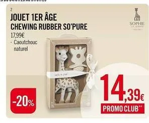 2  jouet 1er âge chewing rubber so'pure  17,99€  - caoutchouc naturel  -20%  whepp  sophie  14.39€  promo club" 