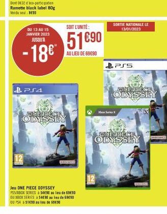 PS4  ONDHECT  ODYSSEY  SOIT L'UNITÉ:  DU 13 AU 15 JANVIER 2023  JUSQU'A  51690 -18€  AU LIEU DE 69€90  Jeu ONE PIECE ODYSSEY PSS/XBOX SERIES à 54€90 au lieu de 69E90 OU XBOX SERIES à 54€90 au len de 6