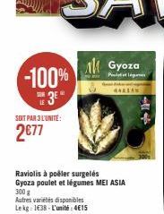 -100%  SOIT PAR 3 L'UNITÉ:  2€77  300 g  Autres variétés disponibles Lekg: 1€38-L'unité: 4€15  Raviolis à poêler surgelés Gyoza poulet et légumes MEI ASIA  Gyoza  P  