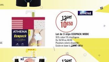 ATHENA Ecopack  13690 10€50  ATHENA  Lot de 3 slips ECOPACK MODE 95% coton 5% elasthanne  Du 36/38 au 44/46  Plusieurs coloris disponible Existe en boxer à 13E01050 