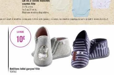 la paire  10€  botillons bébé garçon/fille textile  100% coton  du 3 au 20 mais.  plusieurs modèles disponibles. 