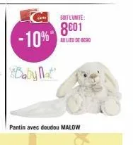 -10%  baby nat  pantin avec doudou malow  soit l'unité:  8601  au lieu de 8090 