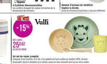 4 Cuillères thermosensibles  Les cuillères changent de couleur en fonction de la température des aliments.  Vulli  -15%"  SOIT L'UNITE:  25€42  AU LIEU DE 29690  Gamme d'anneau de dentition  Sophie la