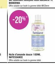 -20%  Natessance  HAS  FARANDE DOUCE  SEH  Huile d'amande douce 100ML NATESSANCE  Offre valable sur toute la gamme bébé 