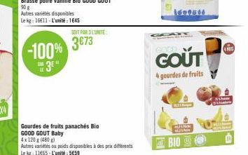 SOIT PAR L'UNITE  -100% 3673  3*  Gourdes de fruits panachés Bio GOOD GOUT Baby  4x 120 g (480g)  Autres variétés ou poids disponibles à des prix différents Le kg: 11665-L'unité: 5€59  GOUT  4 gourdes